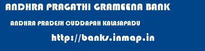 ANDHRA PRAGATHI GRAMEENA BANK  ANDHRA PRADESH CUDDAPAH KALASAPADU   banks information 